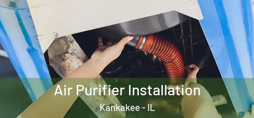 Air Purifier Installation Kankakee - IL