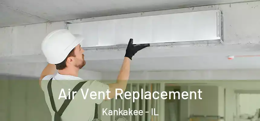  Air Vent Replacement Kankakee - IL
