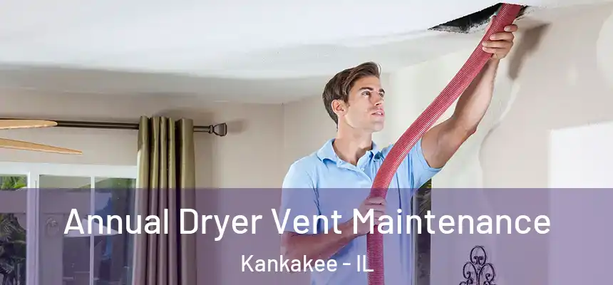  Annual Dryer Vent Maintenance Kankakee - IL