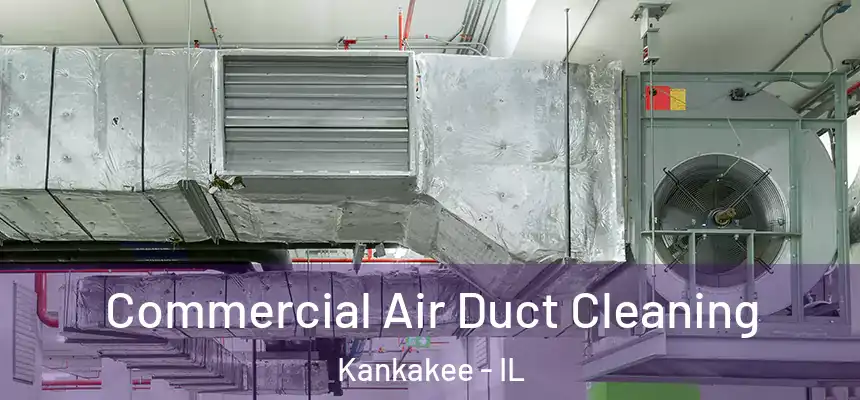  Commercial Air Duct Cleaning Kankakee - IL