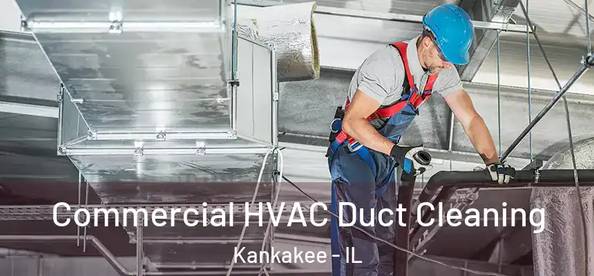  Commercial HVAC Duct Cleaning Kankakee - IL
