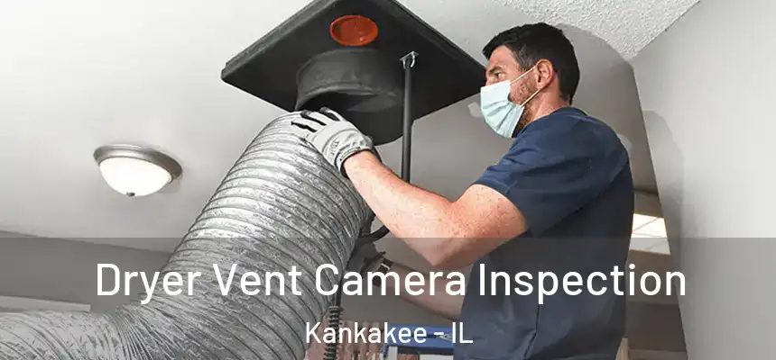Dryer Vent Camera Inspection Kankakee - IL