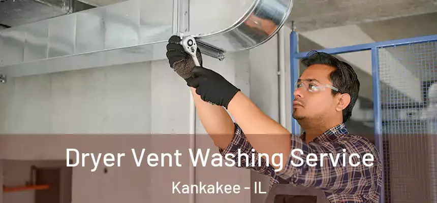  Dryer Vent Washing Service Kankakee - IL