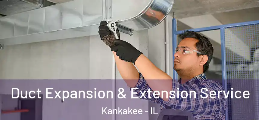  Duct Expansion & Extension Service Kankakee - IL