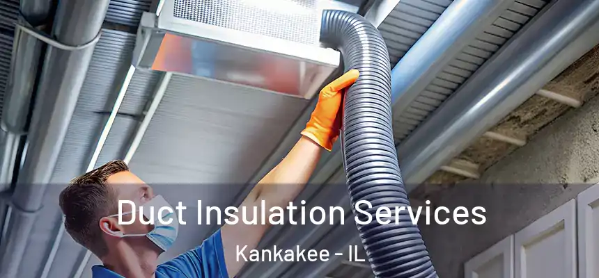  Duct Insulation Services Kankakee - IL