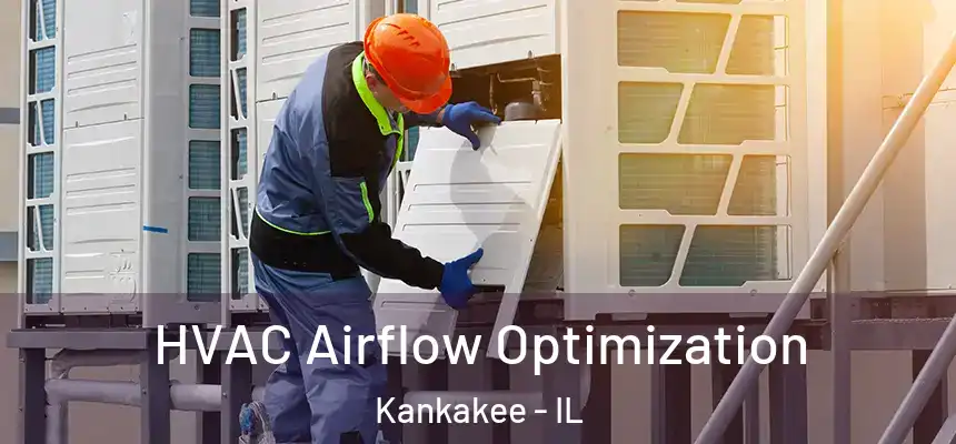  HVAC Airflow Optimization Kankakee - IL