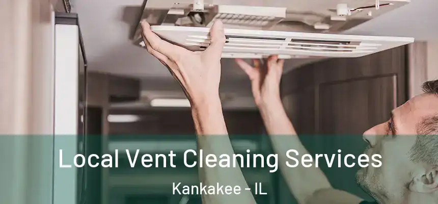 Local Vent Cleaning Services Kankakee - IL