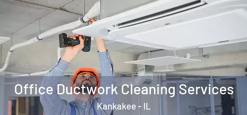  Office Ductwork Cleaning Services Kankakee - IL