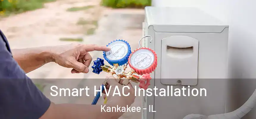 Smart HVAC Installation Kankakee - IL