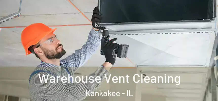 Warehouse Vent Cleaning Kankakee - IL